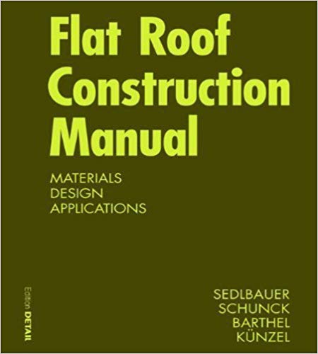 Flat Roof Construction Manual:  Roofing Systems, Supporting Structure, Refurbishment (Konstruktionsatlanten)